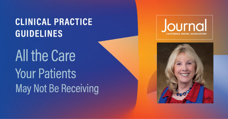 Clinical Practice Guidelines All the Care Your Patients May Not Be Receiving Journal California Dental Association