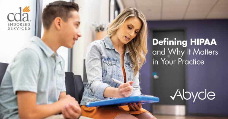 Woman and adolescent boy sit in a waiting room while woman fills out paperwork. Defining HIPAA and Why it Matters in Your Practice In top left corner: CDA Endorsed Services logo In botton right corner: Abyde logo