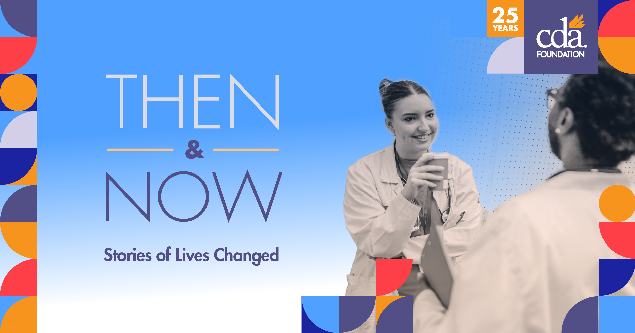 CDA Foundation 25th Anniversary: Stories of Lives Changed