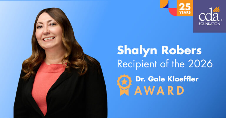 Shalyn Robers Recipient of the 2026 Dr. Gale Kloeffler Award Logos: CDA Foundation 25 years