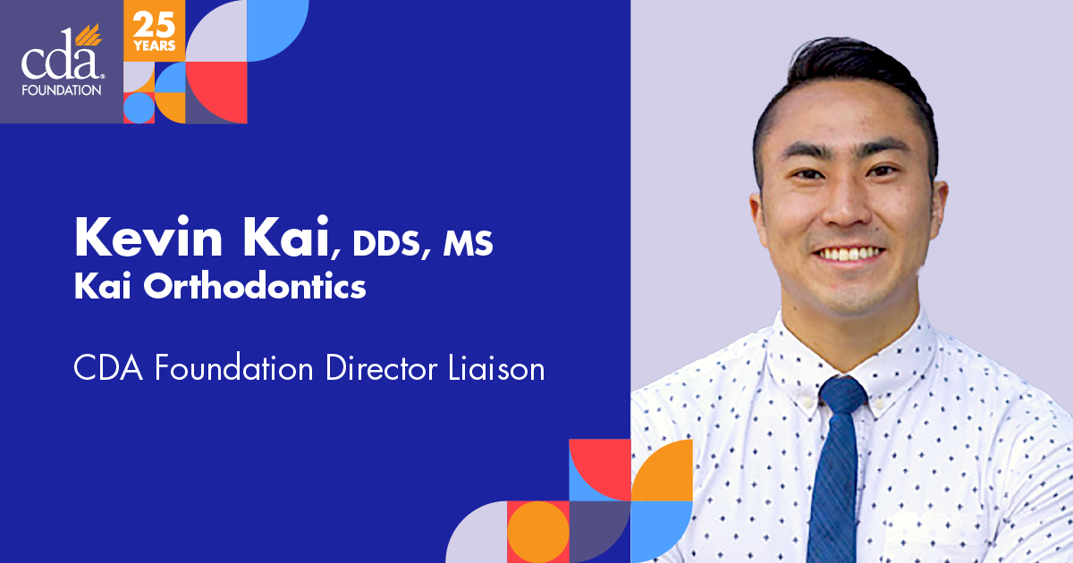 Kevin Kai, DDS, MS, Kai Orthodontics CDA Foundation Director Liaison